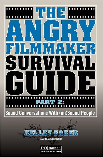 Cover for Kelley Baker · The Angry Filmmaker Survival Guide Part 2: Sound Conversations with (Un)sound People (Paperback Book) (2011)