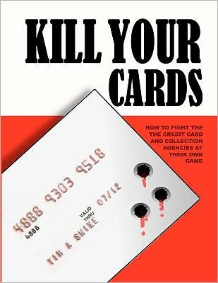 Cover for Tim a Swike · Kill Your Cards: How to Fight the Credit Cards and Collection Agencies at Their Own Game (Paperback Book) (2012)