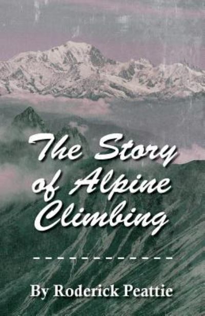 The Story of Alpine Climbing - Francis Gribble - Books - Read Books - 9781473331563 - September 6, 2016