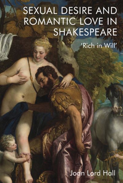 Cover for Joan Lord Hall · Sexual Desire and Romantic Love in Shakespeare: 'Rich in Will' (Innbunden bok) (2021)