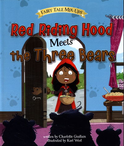 Red Riding Hood Meets the Three Bears - Fairy Tale Mix-ups - Charlotte Guillain - Books - Capstone Global Library Ltd - 9781474727563 - August 11, 2016