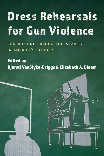 Cover for Kjersti VanSlyke-Briggs · Dress Rehearsals for Gun Violence: Confronting Trauma and Anxiety in America's Schools (Pocketbok) (2021)