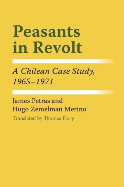 Cover for James Petras · Peasants in Revolt: A Chilean Case Study, 1965–1971 - LLILAS Latin American Monograph Series (Taschenbuch) (1973)