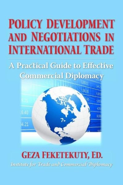 Cover for Geza Feketekuty · Policy Development and Negotiations in International Trade: a Practical Guide to Effective Commercial Diplomacy (Pocketbok) (2013)