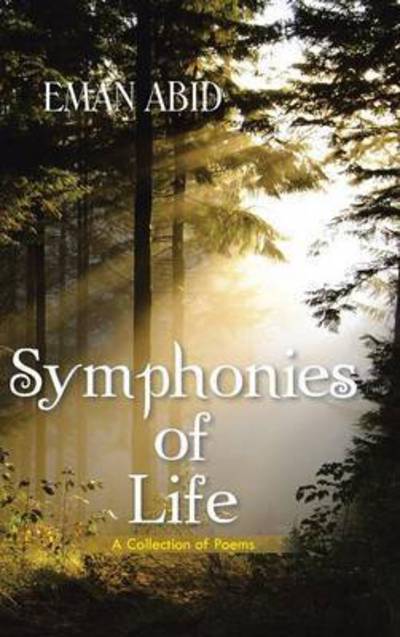 Cover for Eman Abid · Symphonies of Life: a Collection of Poems (Hardcover Book) (2015)