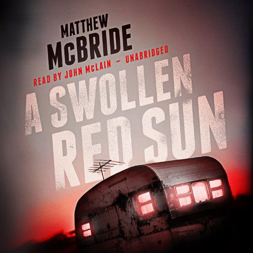 Cover for Matthew Mcbride · A Swollen Red Sun (Audiobook (CD)) [Unabridged edition] (2014)