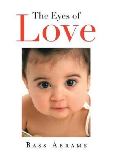 The Eyes of Love - Bass Abrams - Livros - Xlibris Corporation - 9781483679563 - 11 de novembro de 2013