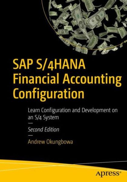 SAP S/4HANA Financial Accounting Configuration: Learn Configuration and Development on an S/4 System - Andrew Okungbowa - Kirjat - APress - 9781484289563 - sunnuntai 25. joulukuuta 2022