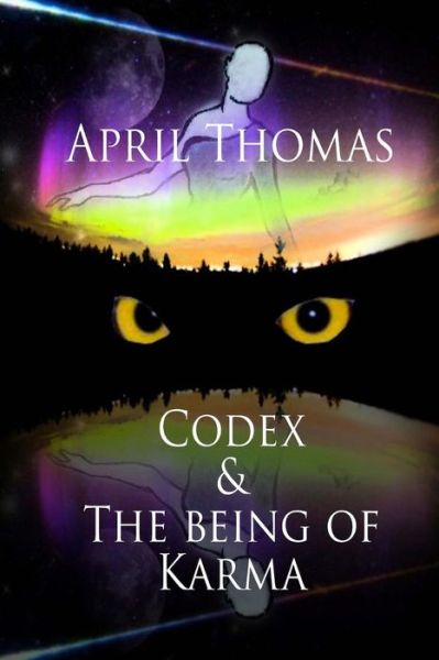 Cover for April Thomas · Codex &amp; the Being of Karma: the Law of Universal Balance (Paperback Book) (2013)