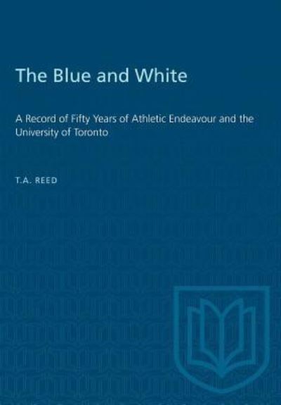 The Blue and White - Thomas Arthur Reed - Books - University of Toronto Press - 9781487572563 - December 15, 1945