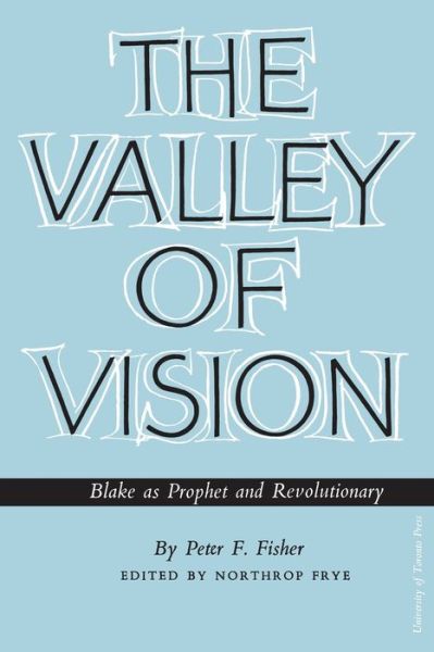 The Valley of Vision: Blake As Prophet and Revolutionary - Heritage - Peter Fisher - Books - University of Toronto Press - 9781487598563 - December 15, 1961