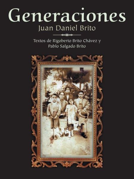 Cover for Juan Daniel Brito · Generaciones: Textos De Rigoberto Brito Chávez Y Pablo Salgado Brito (Paperback Book) [Spanish edition] (2013)