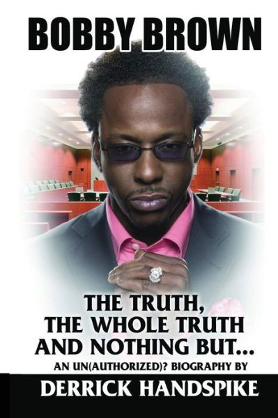 Cover for Derrick Handspike · Bobby Brown: the Truth, the Whole Truth and Nothing But? (Taschenbuch) (2013)