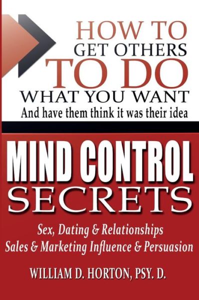 Cover for William Horton Psy D · Secret Mind Control: How to Get Others to Do What You Want (Paperback Book) (2013)