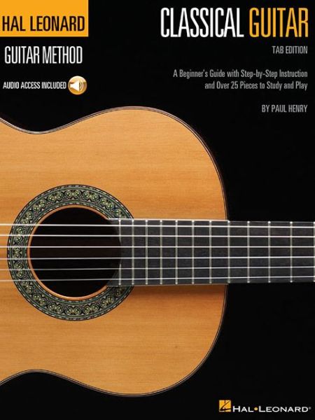 Hal Leonard Classical Guitar Method (Tab Edition): a Beginner's Guide with Step-by-step Instruction and over 25 Pieces to Study and Play - Paul Henry - Books - Hal Leonard Publishing Corporation - 9781495012563 - September 14, 2015