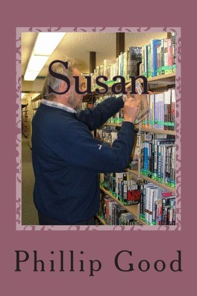 Susan - Phillip Good - Livres - Createspace - 9781495463563 - 10 novembre 2010