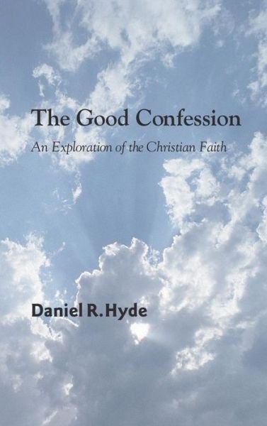 Cover for Daniel R Hyde · The Good Confession (Hardcover Book) (2007)
