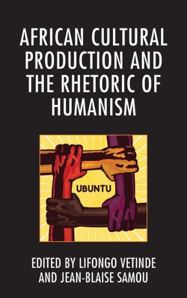 Cover for Lifongo J. Vetinde · African Cultural Production and the Rhetoric of Humanism (Hardcover Book) (2019)