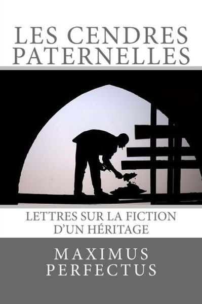 Cover for Nd Maximus K · Les Cendres Paternelles: Lettres Sur La Fiction D'un Heritage (Taschenbuch) (2014)