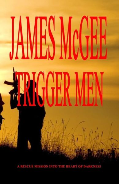 Trigger men - James Mcgee - Books - Createspace - 9781500262563 - July 1, 2014
