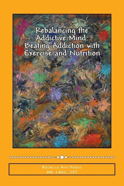 Cover for Rochelle Ann Poerio · Rebalancing the Addictive Mind: Beating Addiction with Exercise and Nutrition (Paperback Book) (2014)