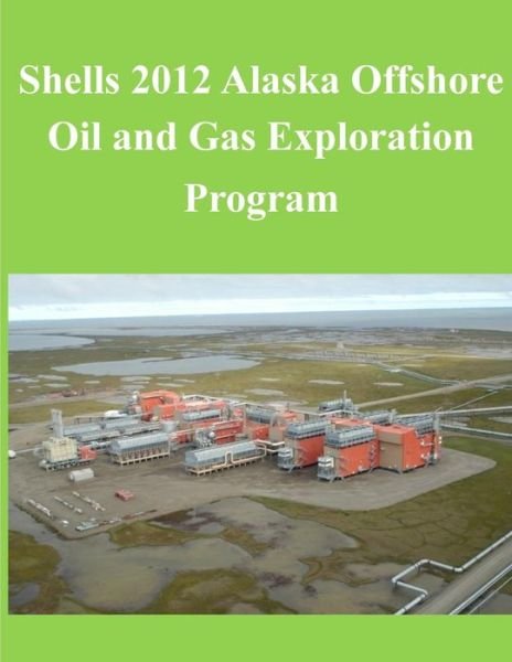 Cover for U.s. Department of the Interior · Shells 2012 Alaska Offshore Oil and Gas Exploration Program (Taschenbuch) (2014)