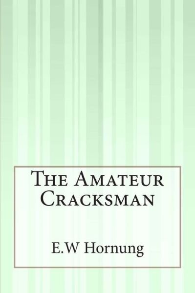 The Amateur Cracksman - E W Hornung - Books - Createspace - 9781503159563 - December 4, 2014