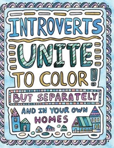 Introverts Unite to Color! But Separately and In Your Own Homes - H.R. Wallace Publishing - Books - H.R. Wallace Publishing - 9781509102563 - March 8, 2018