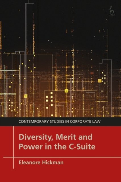 Cover for Hickman, Eleanore (University of Bristol, UK) · Diversity, Merit and Power in the C-Suite - Contemporary Studies in Corporate Law (Inbunden Bok) (2023)