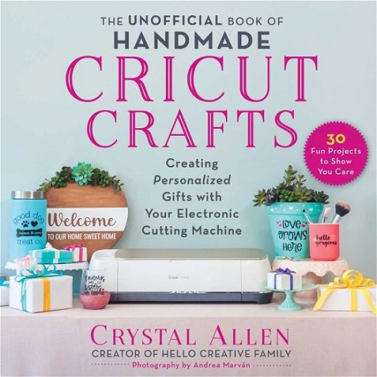Cover for Crystal Allen · The Unofficial Book of Handmade Cricut Crafts: Creating Personalized Gifts with Your Electronic Cutting Machine (Paperback Book) (2021)