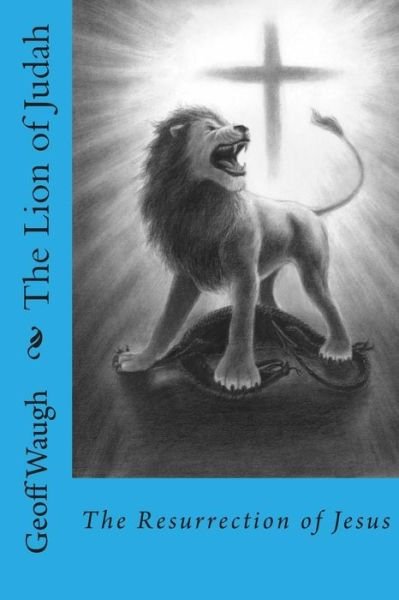 Cover for Dr Geoff Waugh · The Lion of Judah (5) the Resurrection of Jesus: Bible Studies on Jesus (In Colour) (Pocketbok) (2015)