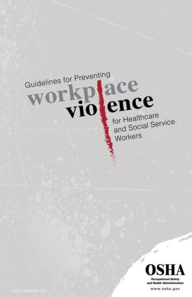 Guidelines for Preventing Workplace Violence for Healthcare and Social Service Workers: (3148-04r 2015) - Occupational Safety and Administration - Bøger - Createspace - 9781514180563 - 2. juni 2015