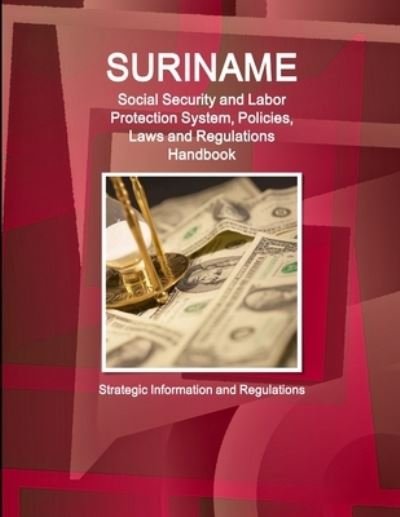 Cover for Ibp Inc · Suriname Social Security and Labor Protection System, Policies, Laws and Regulations Handbook - Strategic Information and Regulations (Taschenbuch) (2017)