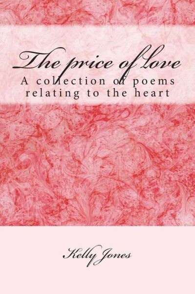 Cover for Kelly Ann Jones · The Price of Love: a Collection of Poems Relating to the Heart (Paperback Book) (2015)