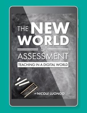 Cover for Nicole Luongo · The New World of Assessment: Teaching in a Digital World (Paperback Book) (2018)