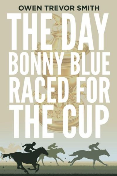 Cover for Owen Trevor Smith · The Day Bonny Blue Raced for the Cup (Paperback Book) (2015)