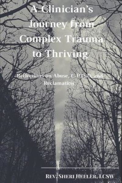 Cover for Lcsw Rev Sheri Heller · A Clinician's Journey from Complex Trauma to Thriving (Pocketbok) (2017)