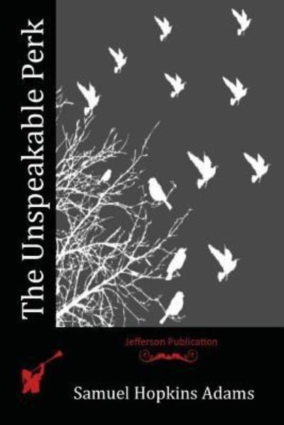 The Unspeakable Perk - Samuel Hopkins Adams - Książki - Createspace Independent Publishing Platf - 9781523834563 - 14 kwietnia 2016