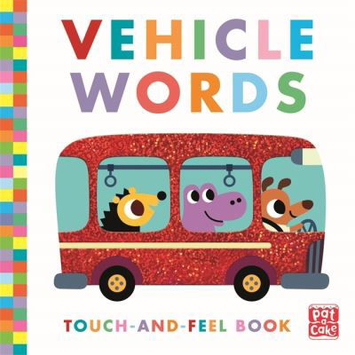 Touch-and-Feel: Vehicle Words: Board Book - Touch-and-Feel - Pat-a-Cake - Książki - Hachette Children's Group - 9781526383563 - 4 sierpnia 2022