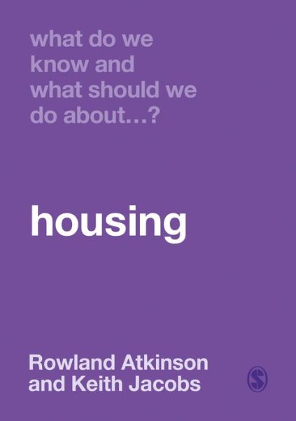 What Do We Know and What Should We Do About Housing? - What Do We Know and What Should We Do About: - Rowland Atkinson - Books - Sage Publications Ltd - 9781526466563 - February 20, 2020