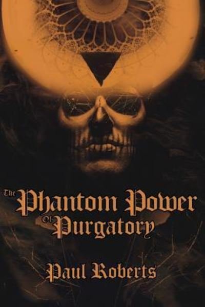 Cover for Paul Roberts · The Phantom Power of Purgatory (Paperback Bog) (2016)