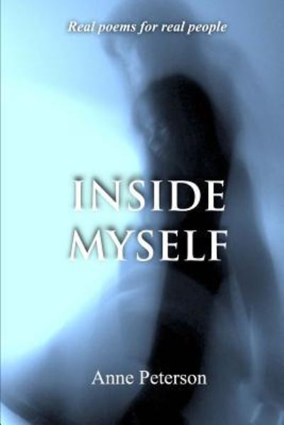 Cover for Anne Peterson · Inside Myself : Real poetry for real people (Paperback Book) (2016)