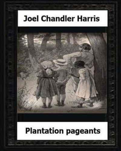 Cover for Joel Chandler Harris · Plantation Pageants (1899) by (Paperback Bog) (2016)