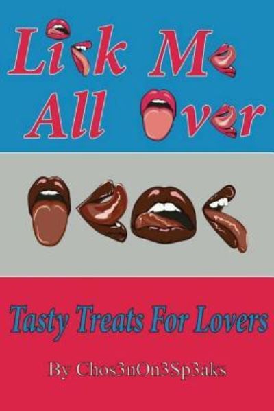 Cover for Chos3nOn3 Sp3aks · Lick Me All Over; A Tasty Treat For Lovers (Paperback Book) (2016)