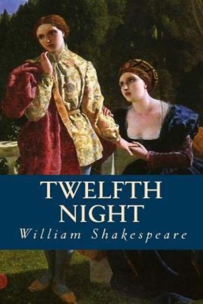 Twelfth Night - William Shakespeare - Books - Createspace Independent Publishing Platf - 9781535235563 - July 12, 2016