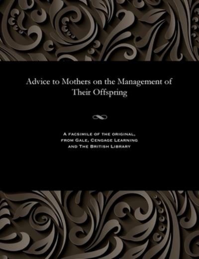 Cover for Pye Henry Chavasse · Advice to Mothers on the Management of Their Offspring (Paperback Bog) (1901)