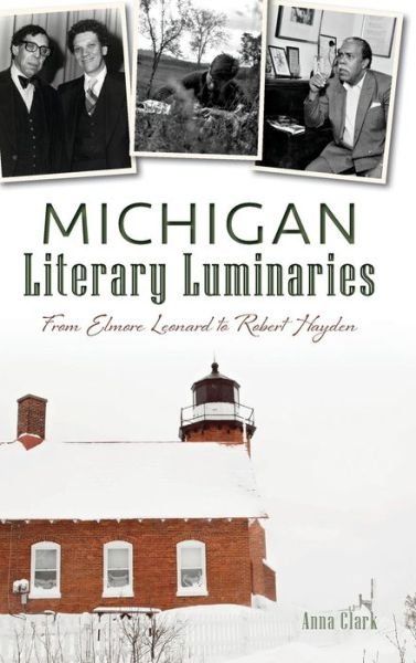 Cover for Anna Clark · Michigan Literary Luminaries : From Elmore Leonard to Robert Hayden (Hardcover Book) (2015)