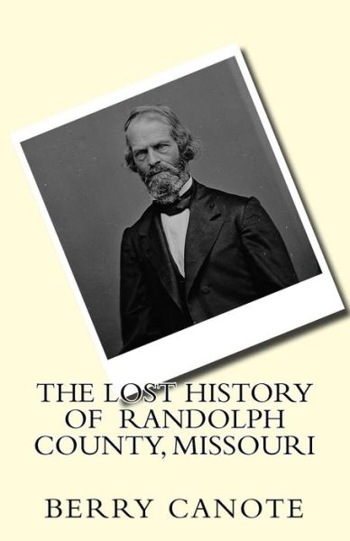 Cover for Berry Lee Canote · The Lost History of Randolph County, Missouri (Paperback Book) (2017)