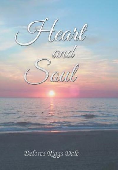 Cover for Delores Riggs Dale · Heart and Soul (Hardcover Book) (2018)