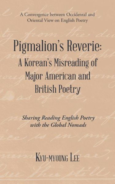 Cover for Kyu-myoung Lee · Pigmalion?s Reverie : A Korean?s Misreading of Major American and British Poetry : Sharing Reading English Poetry with the Global Nomads (Paperback Book) (2018)